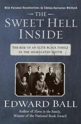 The Sweet Hell Inside: The Rise of an Elite Black Family in the Segregated South - Edward Ball - cover