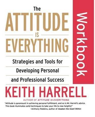 The Attitude Is Everything Workbook: Strategies and Tools for Developing Personal and Professional Success - Keith Harrell - cover
