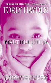 Beautiful Child: The Story Of A Child Trapped In Silence And The Teacher Who Refused To Give Up On Her - Torey Hayden - cover