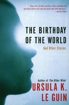 The Birthday of the World: And Other Stories - Ursula K Le Guin - cover