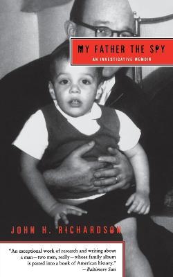 My Father The Spy: An Investigative Memoir - John H Richardson - cover