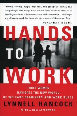 Hands to Work: Three Women Navigate the New World of Welfare Deadlines and Work Rules - Lynnell Hancock - cover