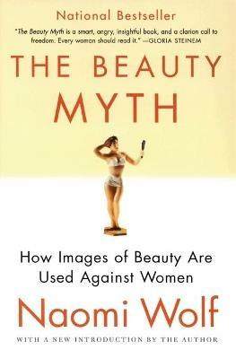 The Beauty Myth: How Images of Beauty Are Used Against Women - Naomi Wolf - cover