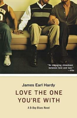 Love The One You're With: A B-Boy Blues Novel - James Earl Hardy - cover