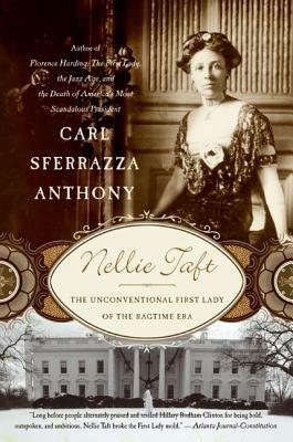 Nellie Taft: The Unconventional First Lady of the Ragtime Era - Carl Sferrazza Anthony - cover