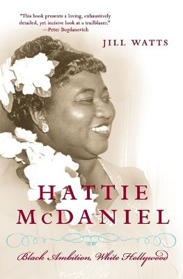 Hattie McDaniel: Black Ambiton, White Hollywood - Jill Watts - cover