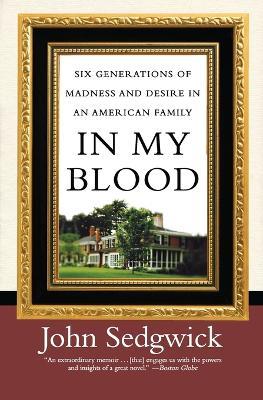 In My Blood: Six Generations of Madness and Desire in an American Family - John Sedgwick - cover