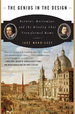 The Genius in the Design: Bernini, Borromini, and the Rivalry That Transformed Rome - Jake Morrissey - cover
