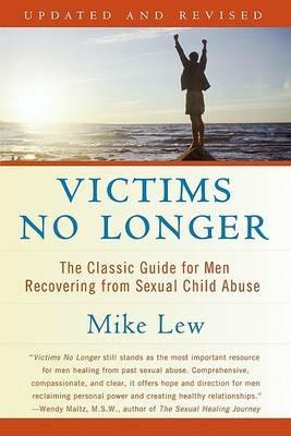 Victims No Longer: The Classic Guide for Men Recovering from Sexual Child Abuse - Mike Lew - cover