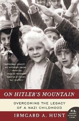On Hitler's Mountain: Overcoming the Legacy of a Nazi Childhood - Irmgard A Hunt - cover
