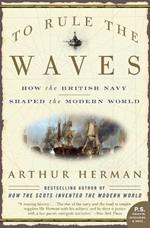 To Rule the Waves: How the British Navy Shaped the Modern World