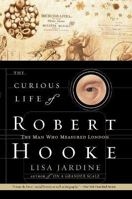 The Curious Life of Robert Hooke - Lisa Jardine - cover