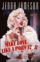 How to Make Love Like a Porn Star: A Cautionary Tale - Jenna Jameson,Neil Strauss - cover