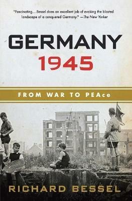 Germany 1945: From War to Peace - Richard Bessel - cover