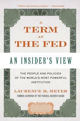 A Term at the Fed: An Insider's View - Laurence H. Meyer - cover