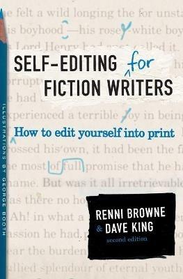 Self-Editing for Fiction Writers, Second Edition: How to Edit Yourself Into Print - Renni Browne,Dave King - cover