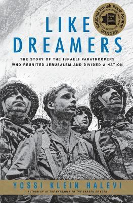 Like Dreamers: The Story of the Israeli Paratroopers Who Reunited Jerusalem and Divided A Nation - Yossi Klein Halevi - cover