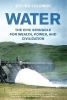 Water: The Epic Struggle for Wealth, Power, and Civilization - Steven Solomon - cover
