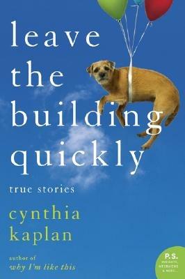 Leave the Building Quickly: True Stories - Cynthia Kaplan - cover