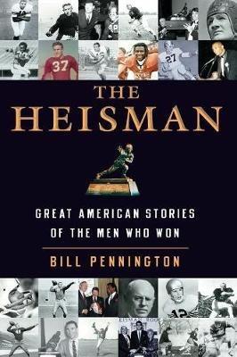 The Heisman: Great American Stories Of The Men Who Won - Bill Pennington - cover