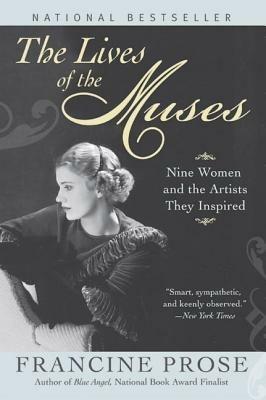 The Lives of the Muses: Nine women and the artists they inspired - Francine Prose - cover