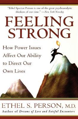 Feeling Strong: How Power Issues Affect Our Ability to Direct Our Own Lives - Ethel S Person - cover