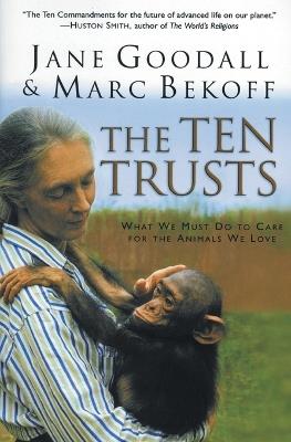 The Ten Trusts: What we must do to care for the animals we love. - Marc Bekoff,Jane Goodall - cover