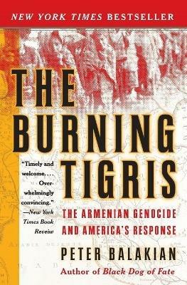 The Burning Tigris: The Armenian Genocide and America's Response - Peter Balakian - cover