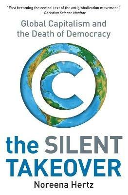 The Silent Takeover: Global Capitalism and the Death of Democracy - Noreena Hertz - cover