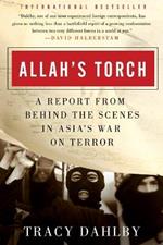 Allah's Torch: A Report from Behind the Scenes in Asia's War on Terror