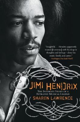 Jimi Hendrix: The Intimate Story of a Betrayed Musical Legend - Sharon Lawrence - cover