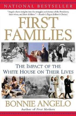 First Families: The Impact Of The White House On Their Lives - Bonnie Angelo - cover