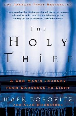 The Holy Thief: A Con Man's Journey from Darkness to Light - Mark Borovitz - cover