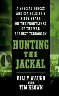 Hunting the Jackal: A Special Forces and CIA Soldier's Fifty Years on the Frontlines of the War Against Terrorism - Billy Waugh - cover