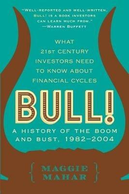 Bull!: A History of the Boom and Bust, 1982-2004 - Maggie Mahar - cover
