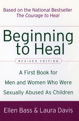 Beginning to Heal: A First Book for Men and Women Who Were Sexually Abused as Children - Ellen Bass,Laura Davis - cover