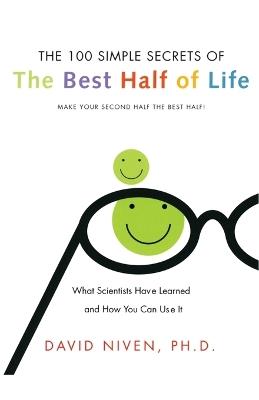 100 Simple Secrets Of The Best Half Of Life: What Scientists Have Learne d And How You Can Use It - David PhD. Niven - cover