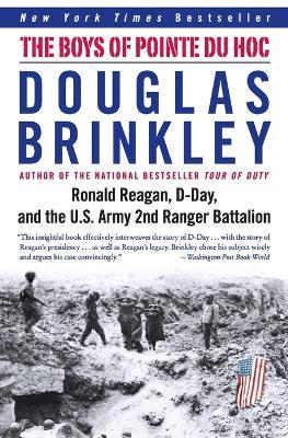 The Boys of Pointe Du Hoc: Ronald Reagan, D-Day, and the U.S. Army 2nd Ranger Battalion - Douglas Brinkley - cover