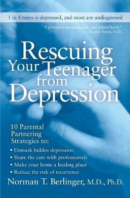 Rescuing Your Teenager from Depression - Norman T Berlinger - cover