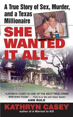 She Wanted It All: A True Story of Sex, Murder, and a Texas Millionaire - Kathryn Casey - cover