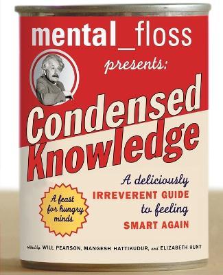 mental floss presents Condensed Knowledge: A Deliciously Irreverent Guide to Feeling Smart Again - Editors of Mental Floss - cover