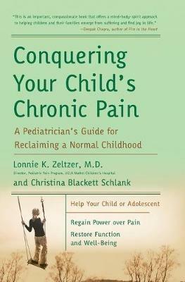 Conquering Your Child's Chronic Pain: A Paediatrician's Guide for Reclai ming a Normal Childhood - Lonnie Zeltzer,Christina Blackett-Schlank - cover