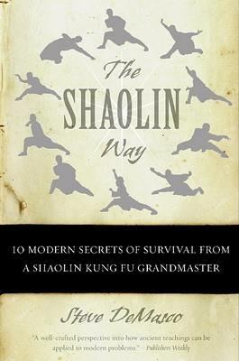 The Shaolin Way: 10 Modern Secrets Of Survival From A Shaolin Grandmaster - Steve Demasco,Alli Joseph - cover