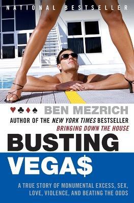 Busting Vegas: A True Story of Monumental Excess, Sex, Love, Violence, and Beating the Odds - Ben Mezrich - cover