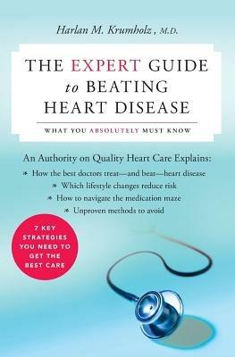 The Expert Guide to Beating Heart Disease: What You Absolutely Must Know - Harlan M Krumholz - cover