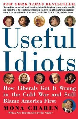 Useful Idiots: How Liberals Got It Wrong in the Cold War and Still Blame America First - Mona Charen - cover