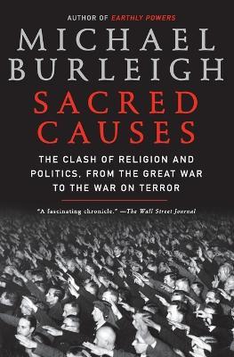 Sacred Causes: The Clash of Religion and Politics, from the Great War to the War on Terror - Michael Burleigh - cover