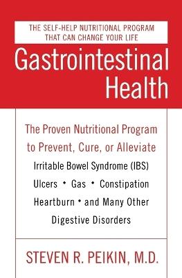 Gastrointestinal Health Third Edition: The Proven Nutritional Program to Prevent, Cure, or Alleviate Irritable Bowel Syndrome (Ibs), Ulcers, Gas, Constipation, Heartburn, and Many Other Digestive Disorders - Steven R Peikin - cover