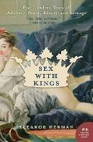 Sex with Kings: 500 Years of Adultery, Power, Rivalry, and Revenge