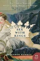 Sex with Kings: 500 Years of Adultery, Power, Rivalry, and Revenge - Eleanor Herman - cover
